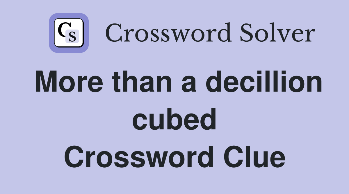 More than a decillion cubed Crossword Clue