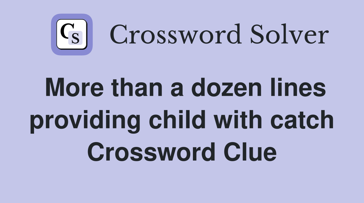 More than a dozen lines providing child with catch Crossword Clue