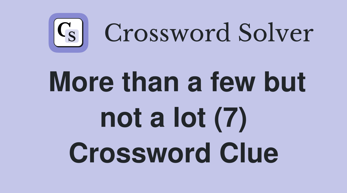 More than a few but not a lot (7) Crossword Clue