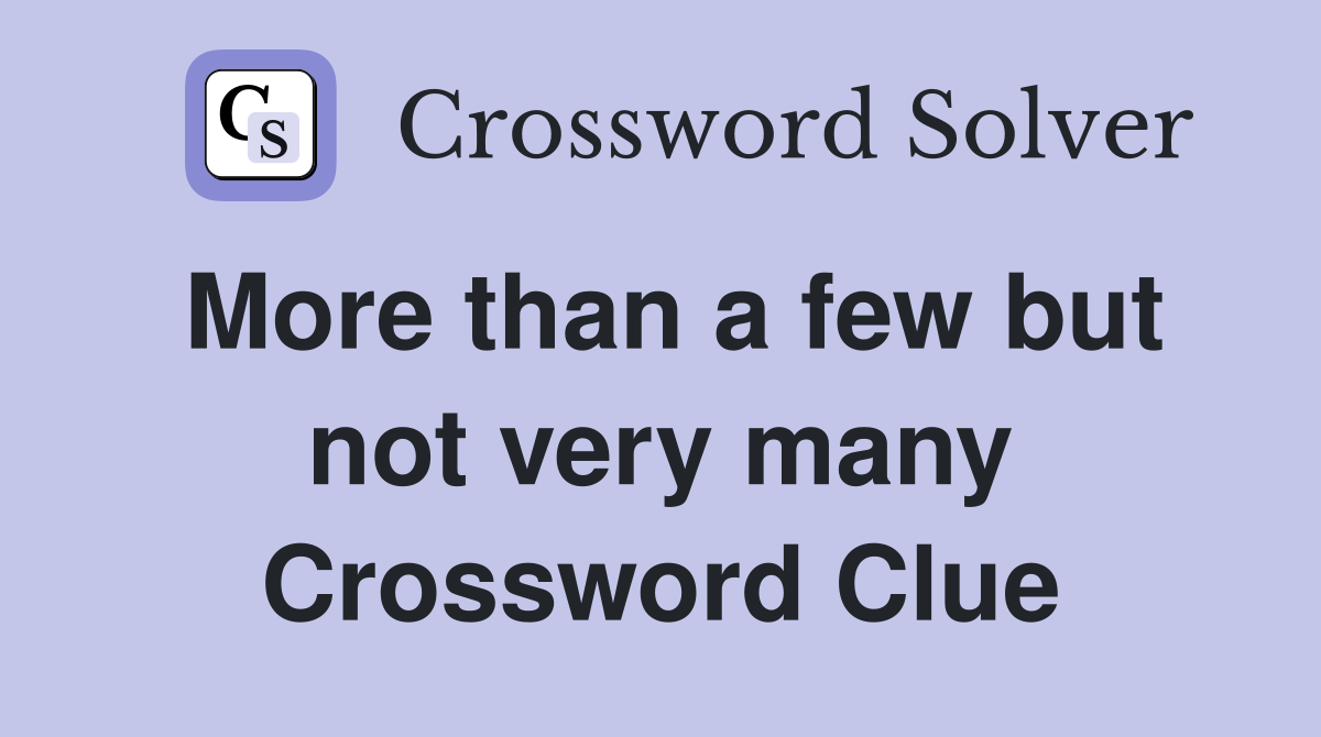 More than a few but not very many Crossword Clue