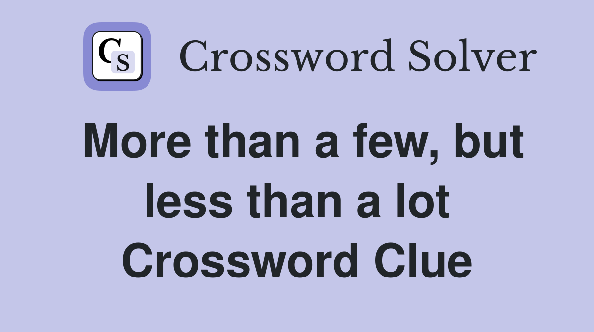 More than a few, but less than a lot Crossword Clue