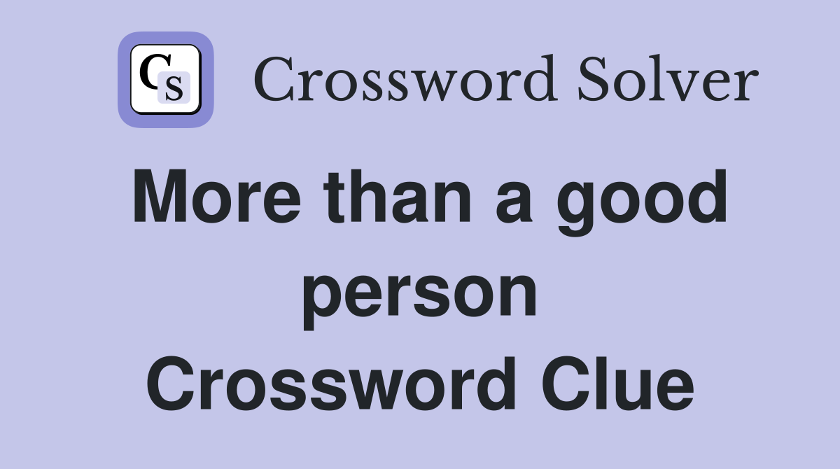 More than a good person Crossword Clue