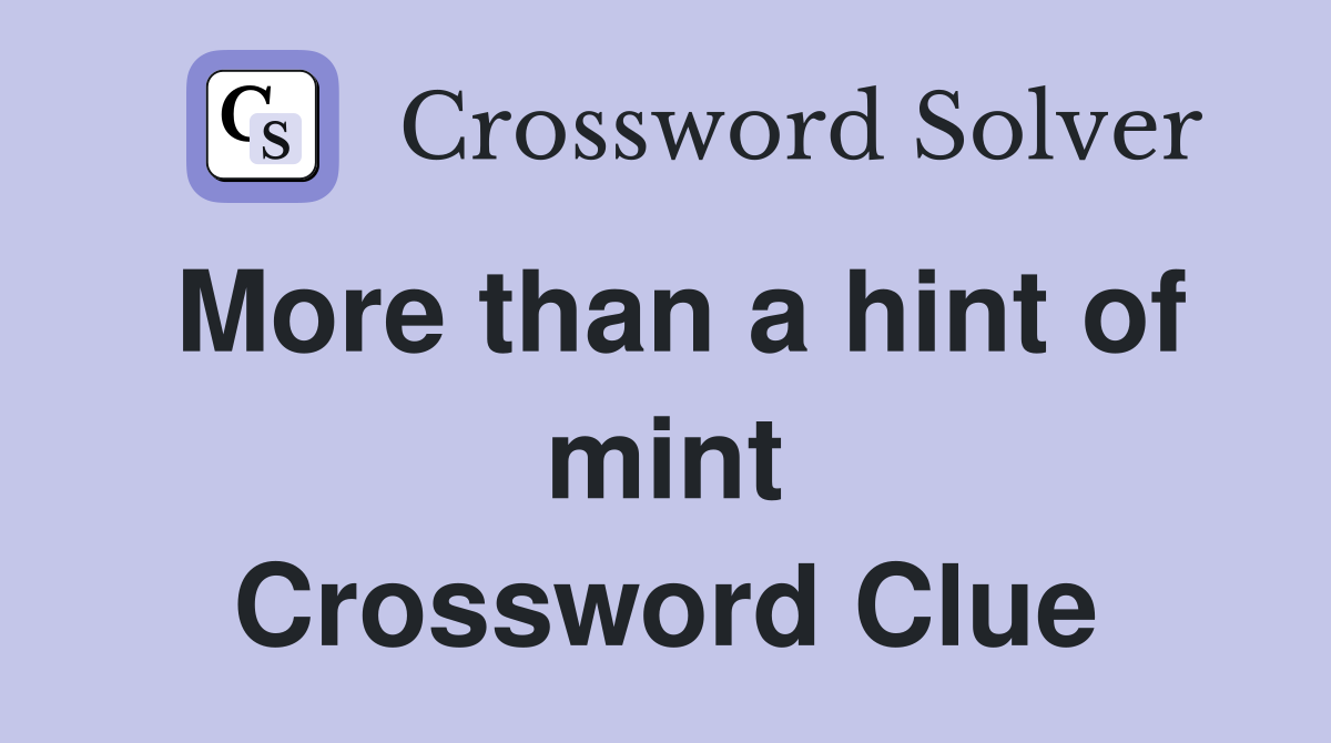 More than a hint of mint Crossword Clue
