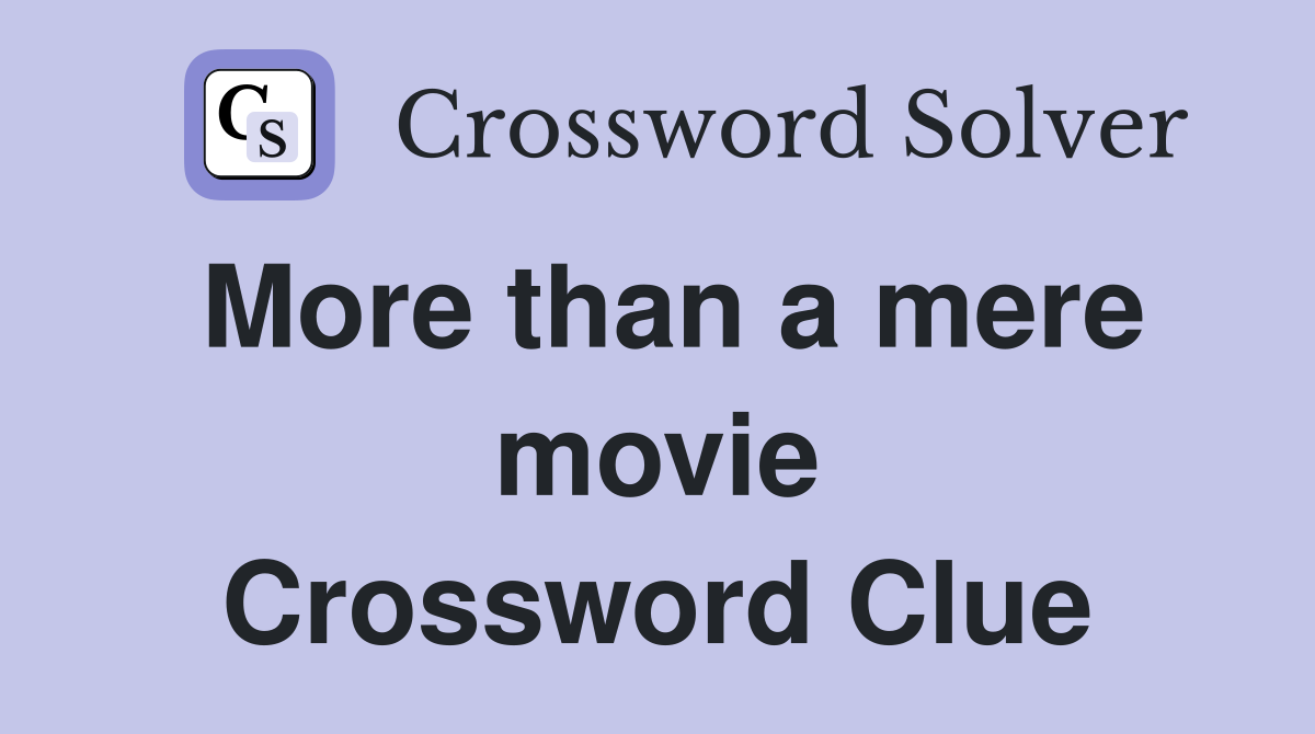 More than a mere movie Crossword Clue
