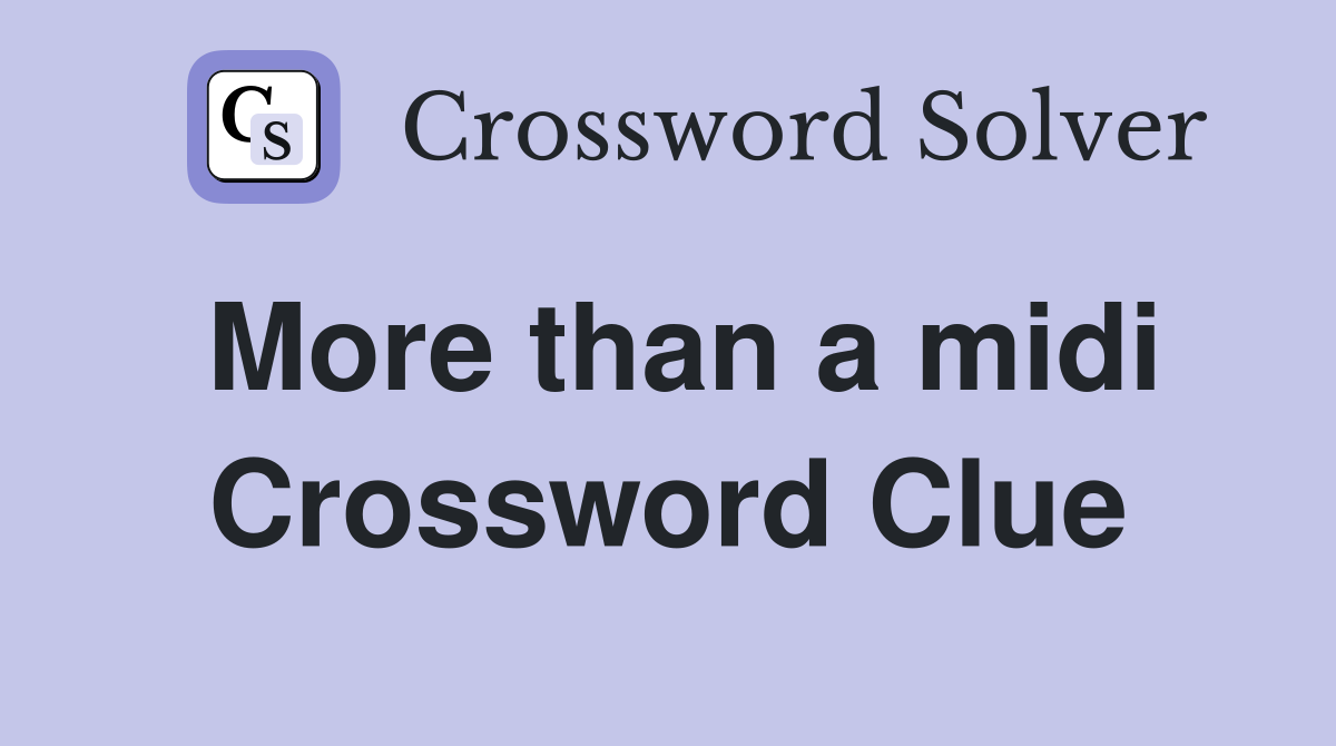 More than a midi Crossword Clue