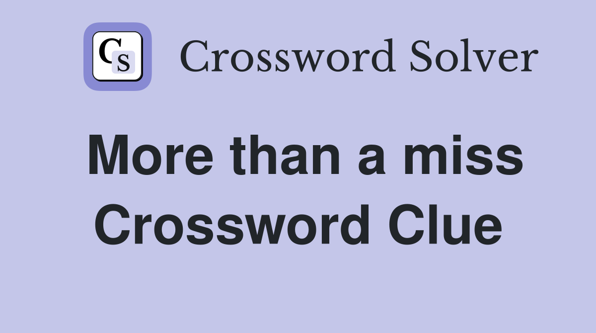 More than a miss Crossword Clue