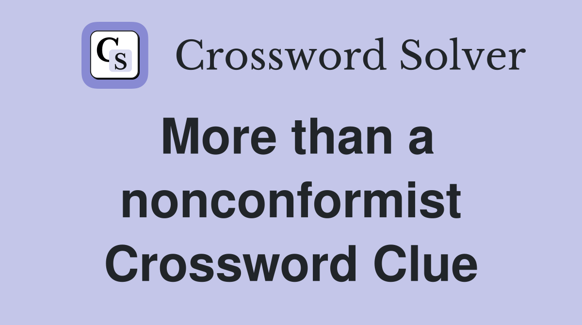 More than a nonconformist Crossword Clue
