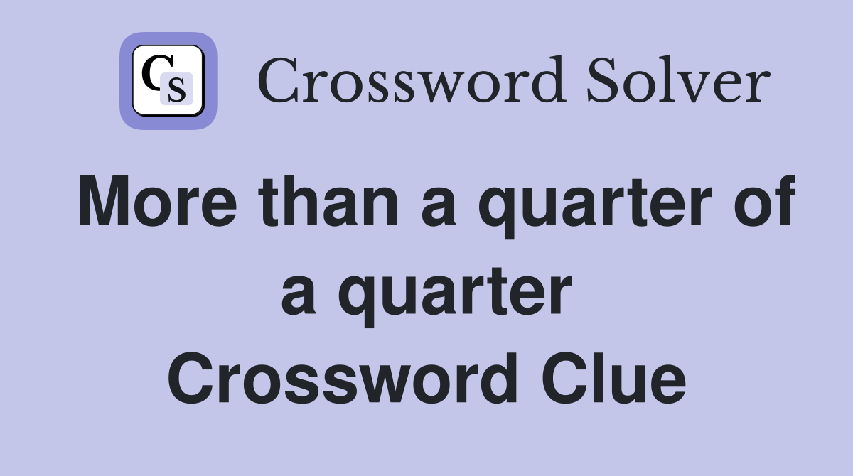 More than a quarter of a quarter Crossword Clue