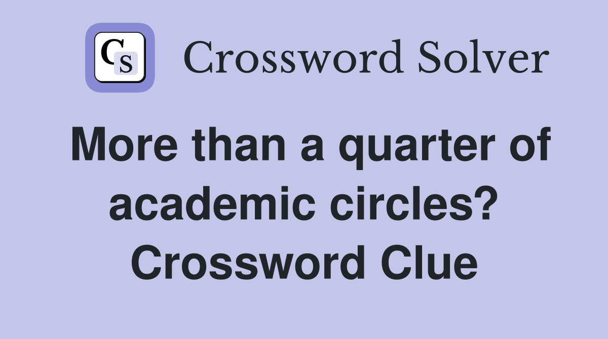 More than a quarter of academic circles? Crossword Clue