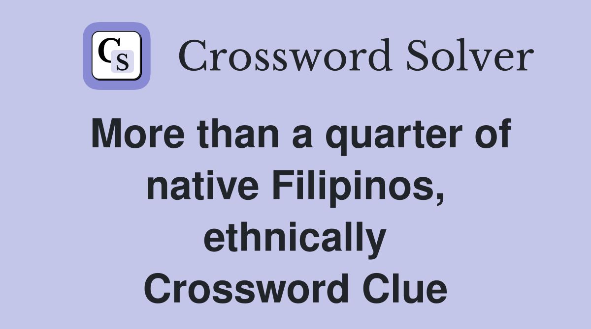 More than a quarter of native Filipinos, ethnically Crossword Clue
