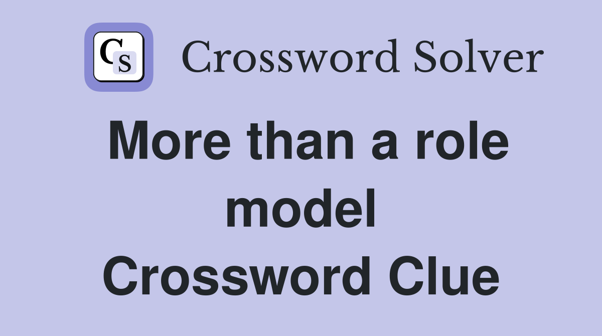 More than a role model Crossword Clue