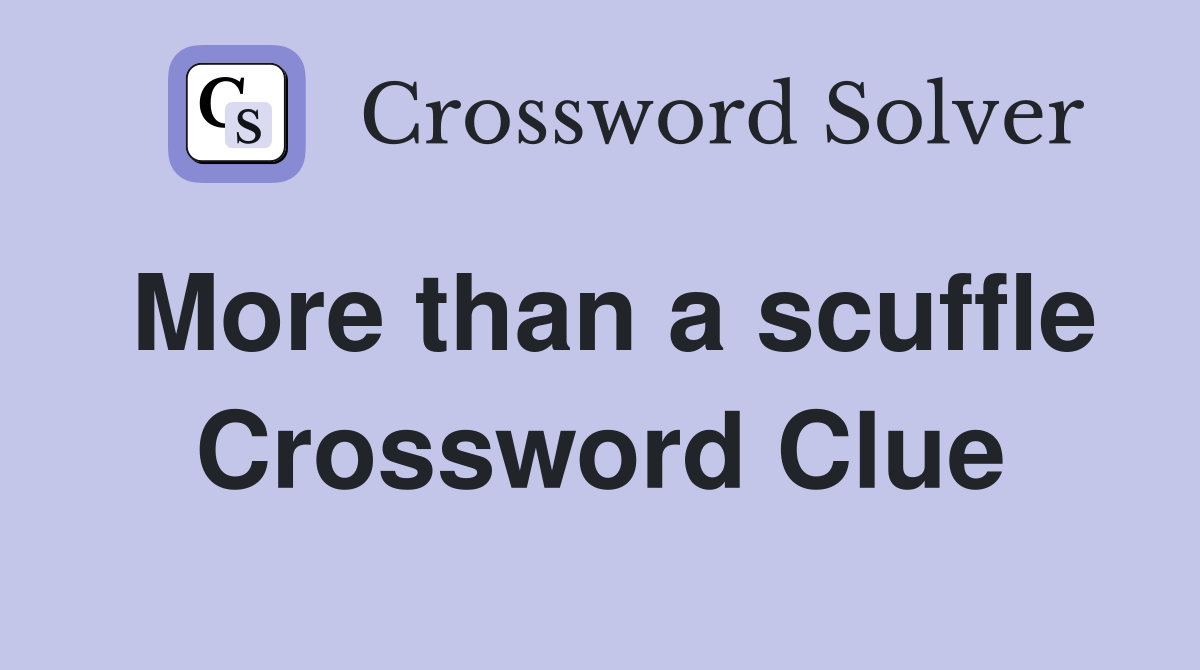 More than a scuffle Crossword Clue