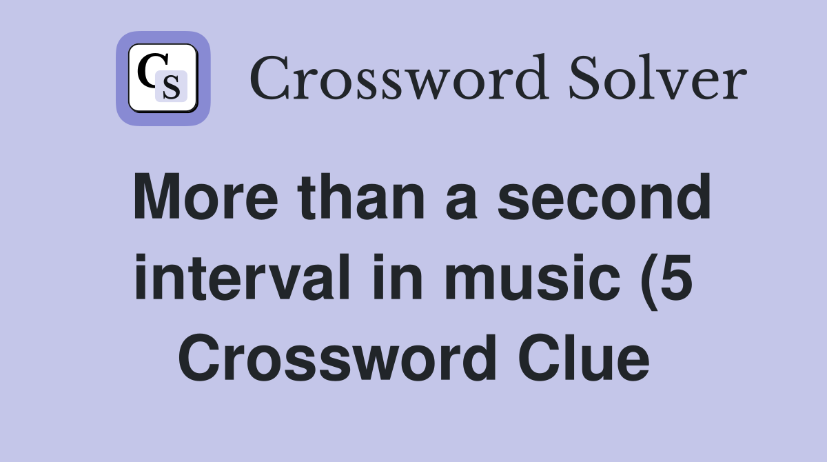 More than a second interval in music (5) Crossword Clue Answers More than a second interval in music (5) Crossword Clue Answers