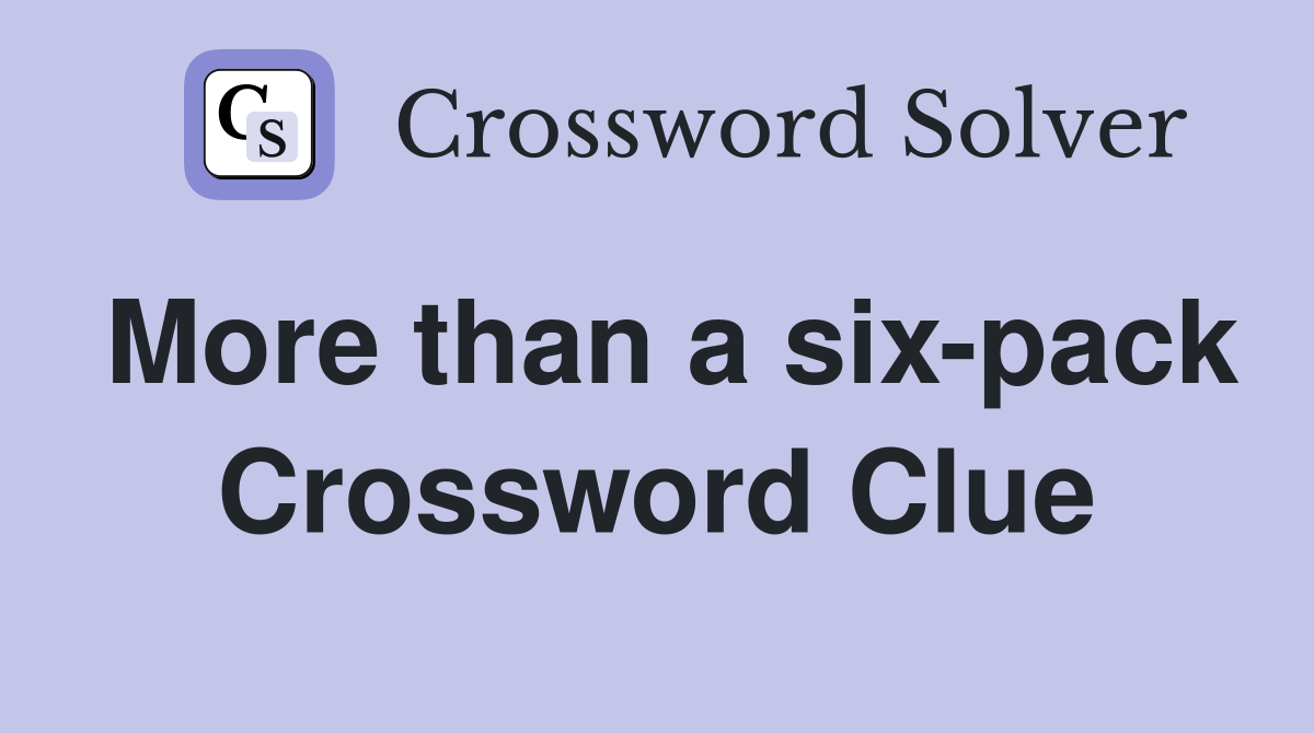 More than a six-pack Crossword Clue