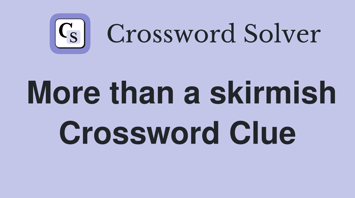 More than a skirmish Crossword Clue