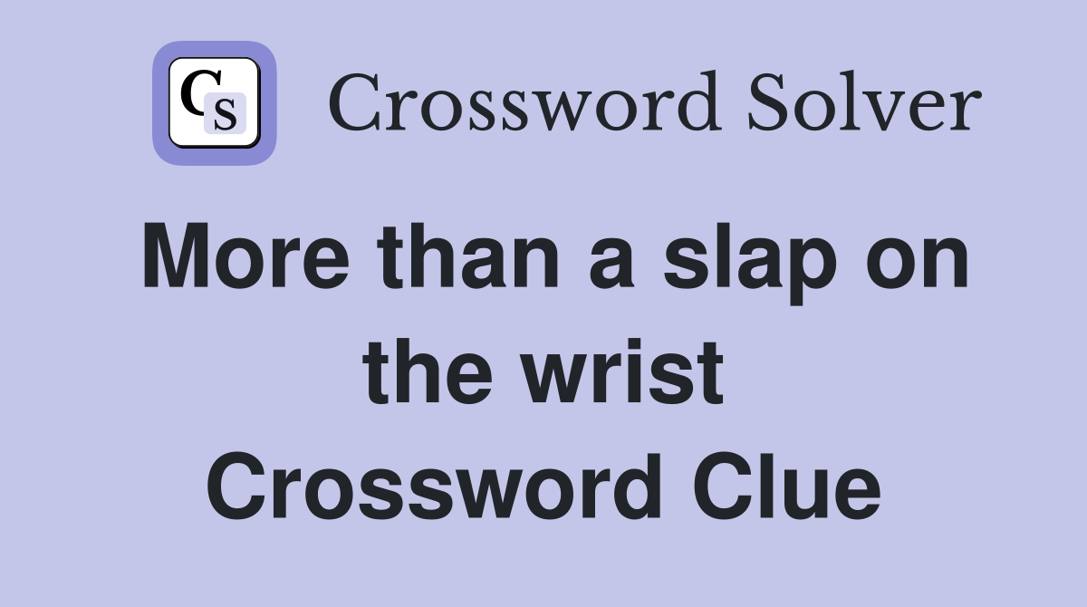 More than a slap on the wrist Crossword Clue