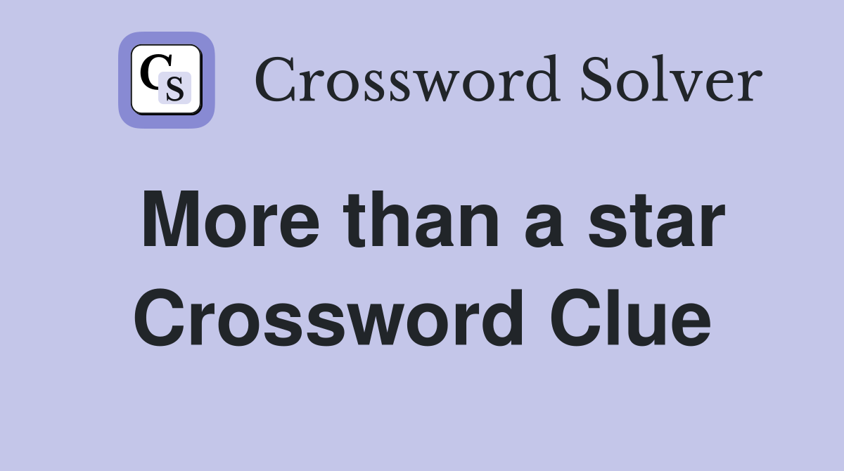 More than a star Crossword Clue