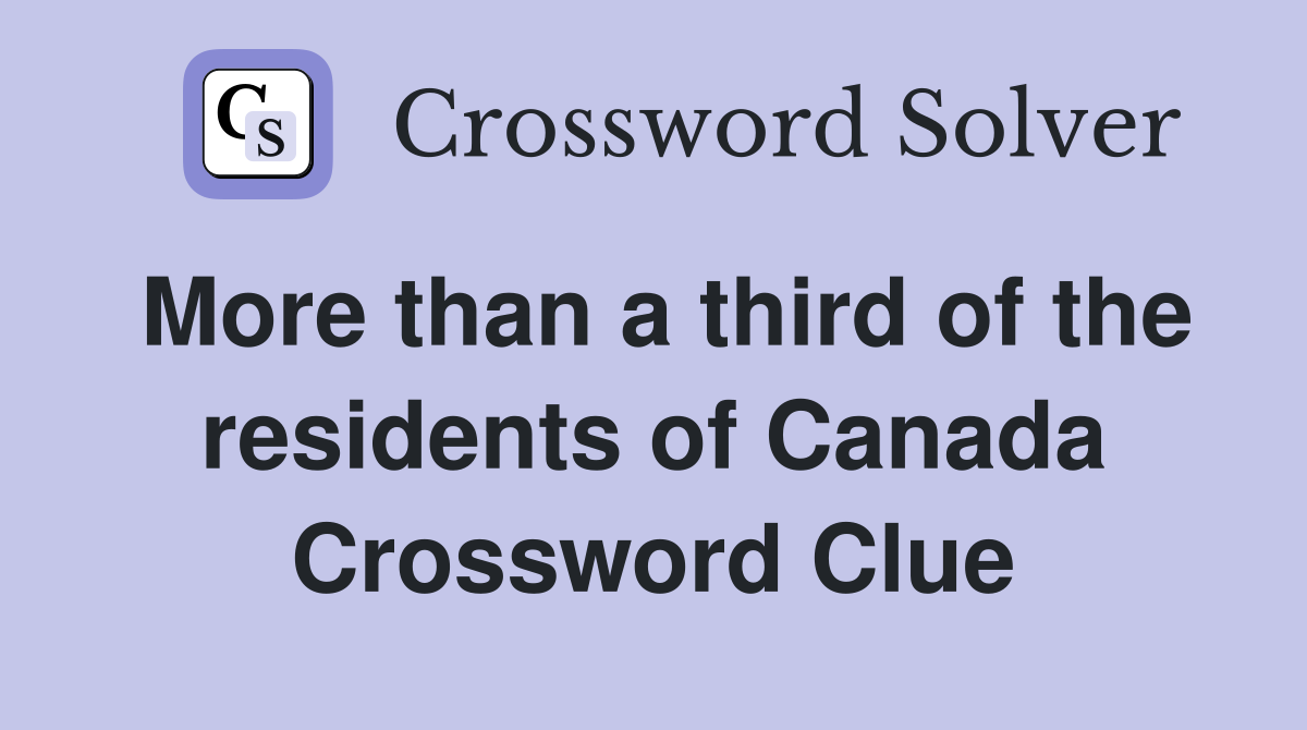 More than a third of the residents of Canada Crossword Clue