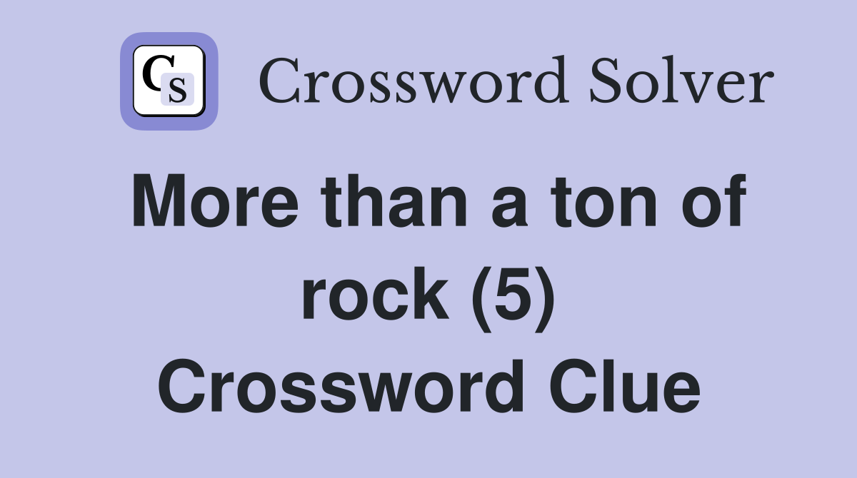 More than a ton of rock (5) Crossword Clue