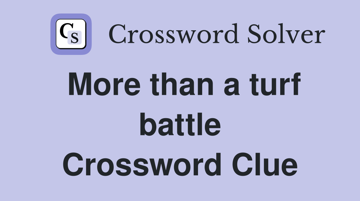 More than a turf battle Crossword Clue