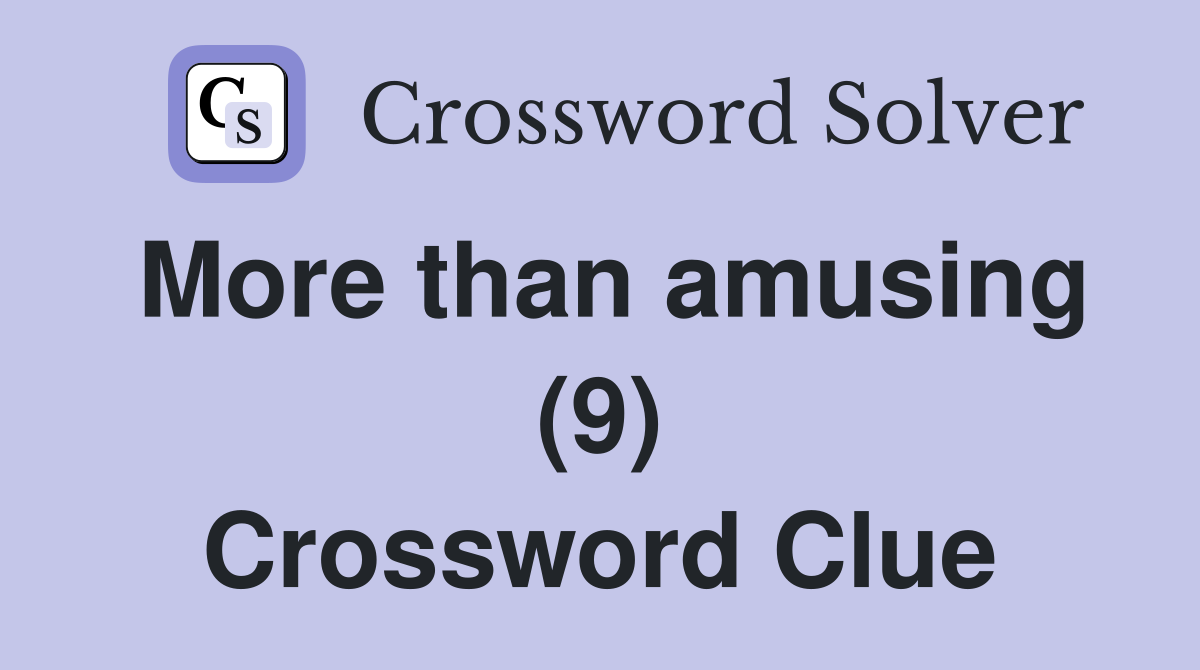 More than amusing (9) Crossword Clue