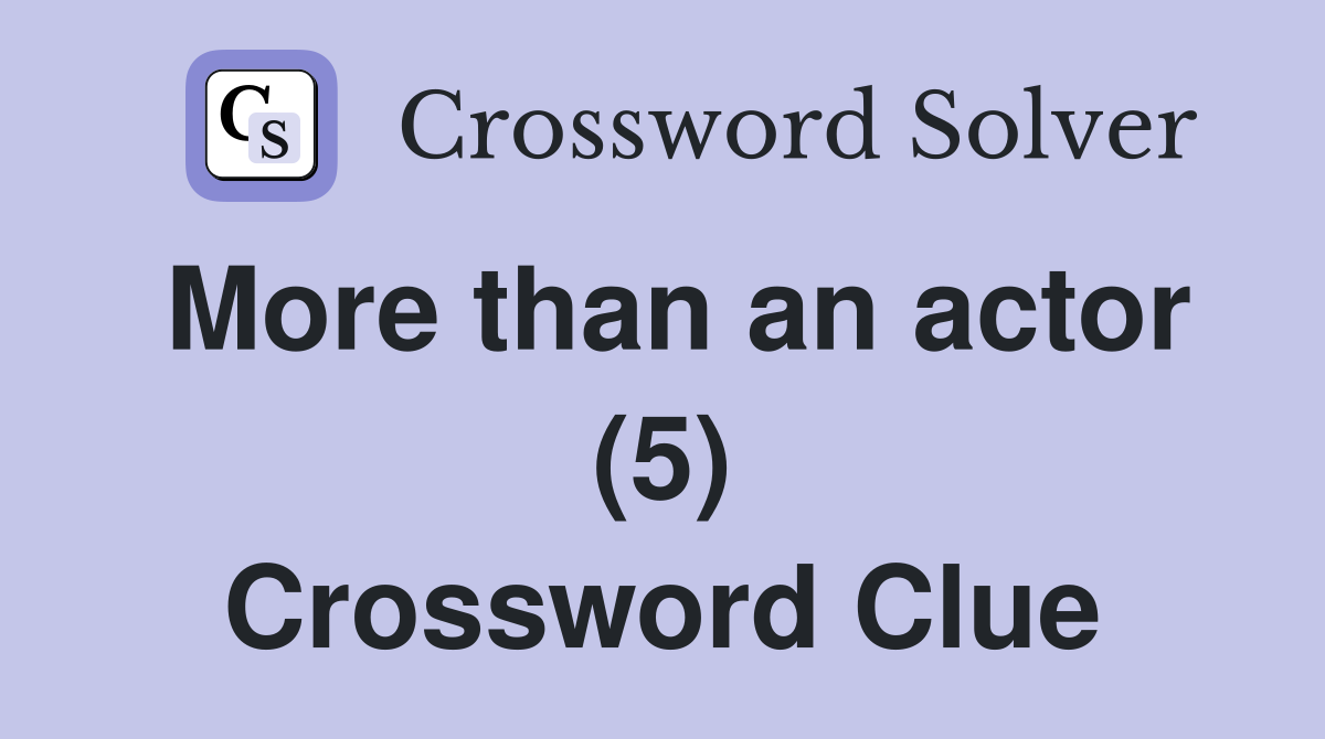 More than an actor (5) Crossword Clue