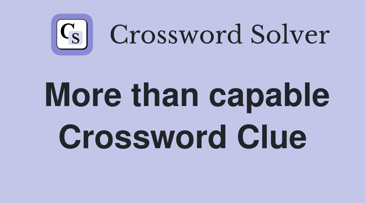 More than capable Crossword Clue
