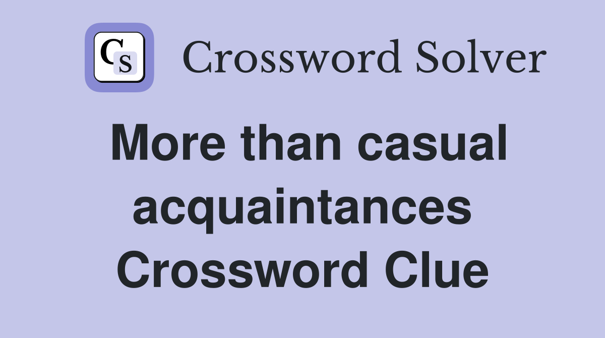 More than casual acquaintances Crossword Clue