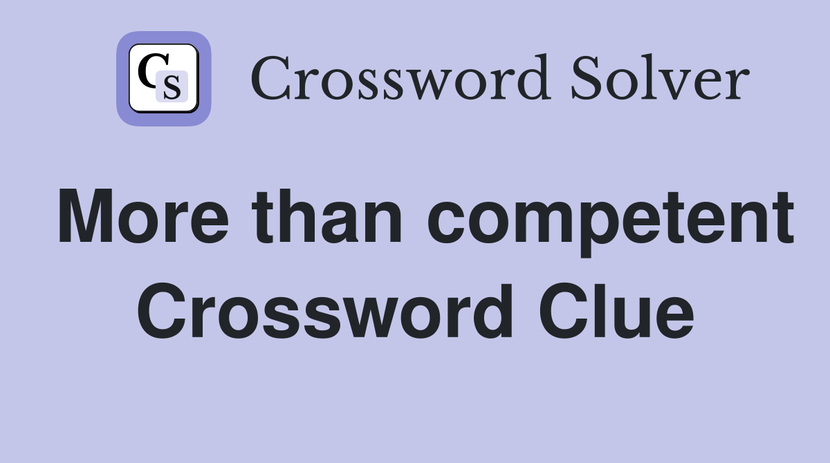 More than competent Crossword Clue