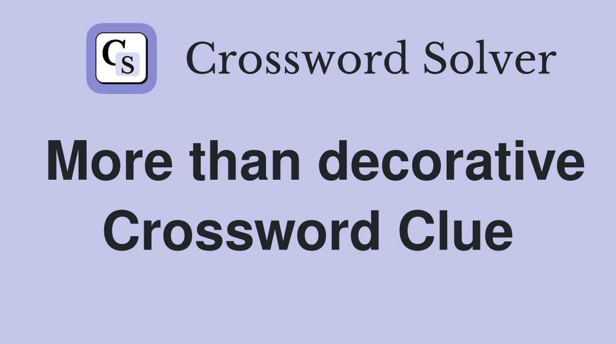 More than decorative Crossword Clue