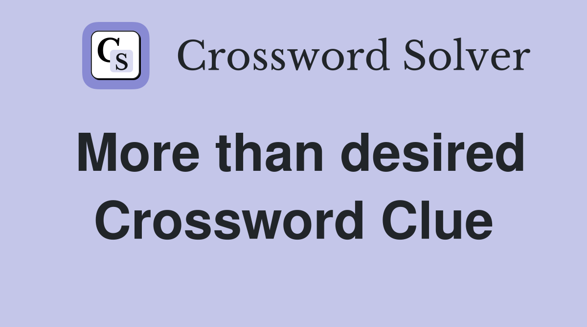 More than desired Crossword Clue Answers Crossword Solver