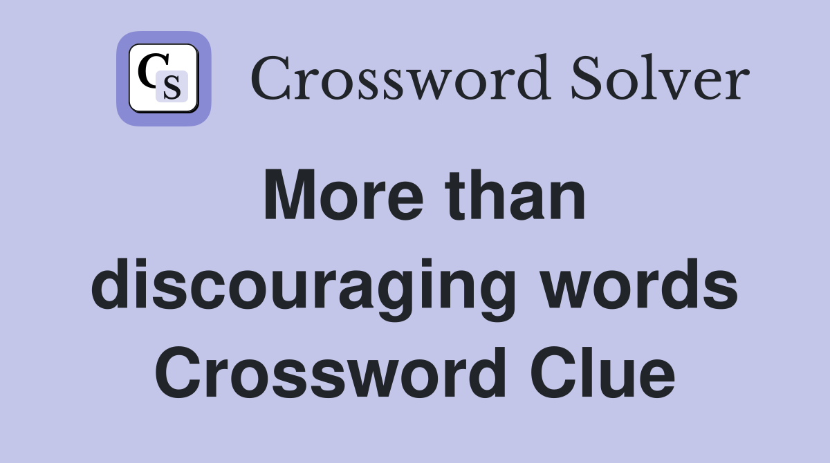 More than discouraging words Crossword Clue
