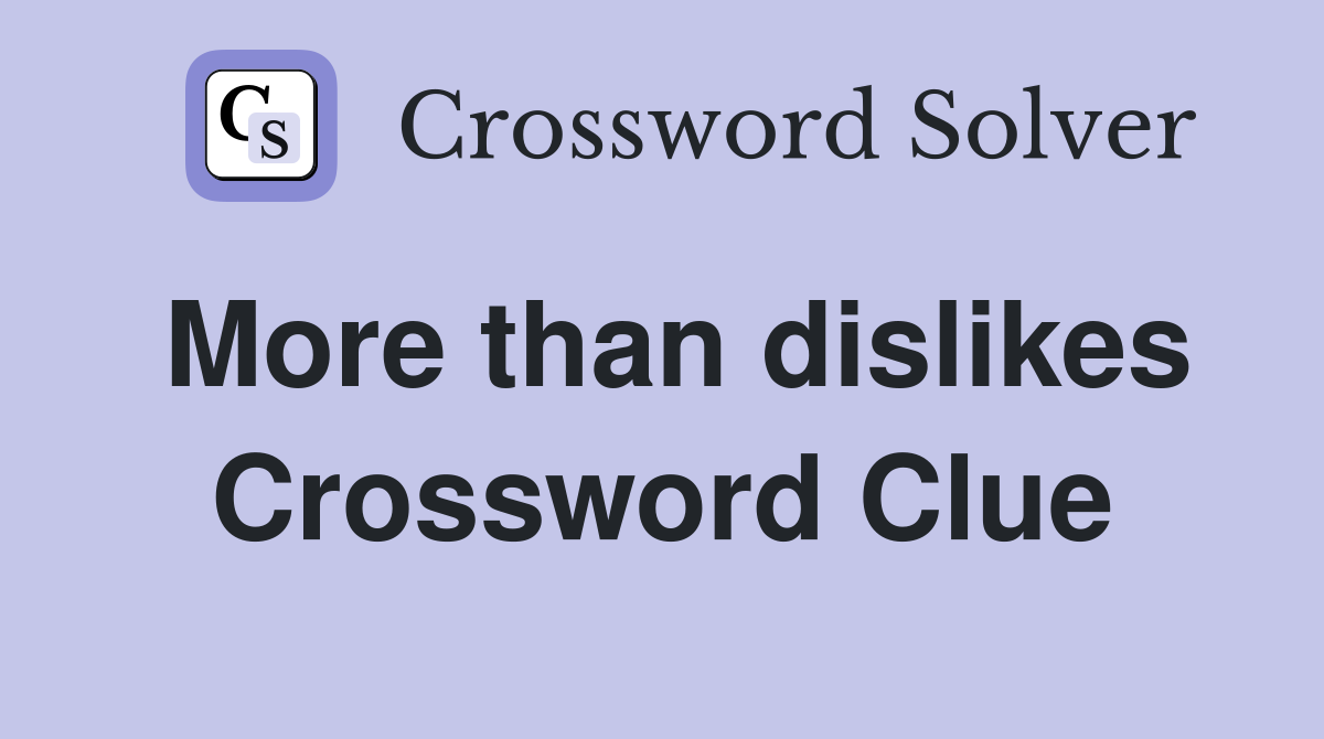 More than dislikes Crossword Clue