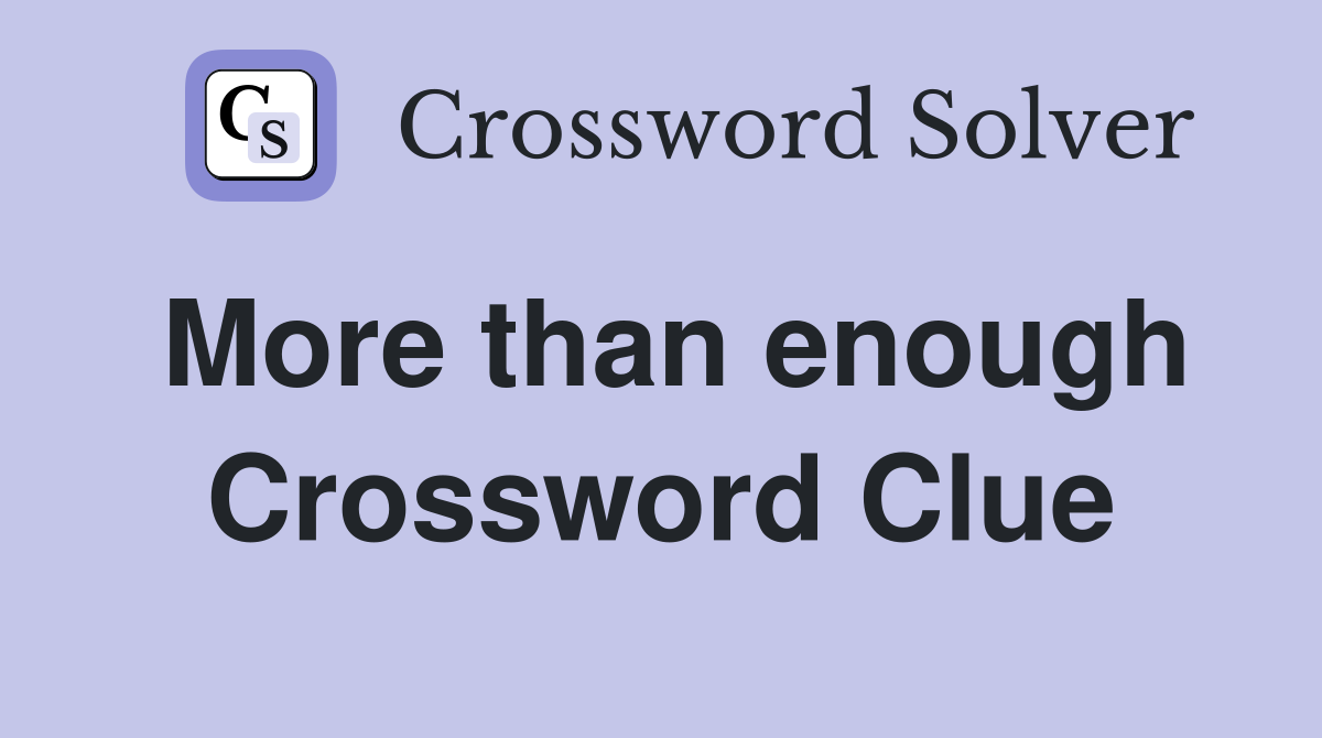 More than enough Crossword Clue Answers Crossword Solver