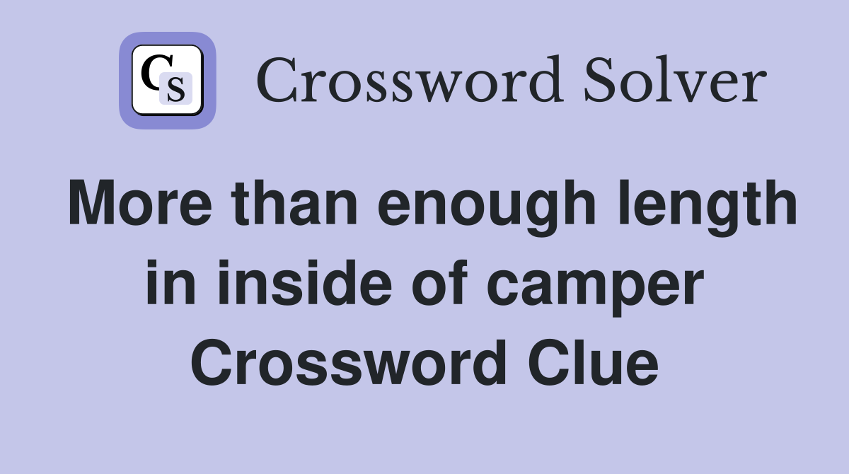 More than enough length in inside of camper Crossword Clue