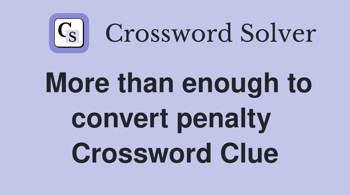 More than enough to convert penalty  Crossword Clue
