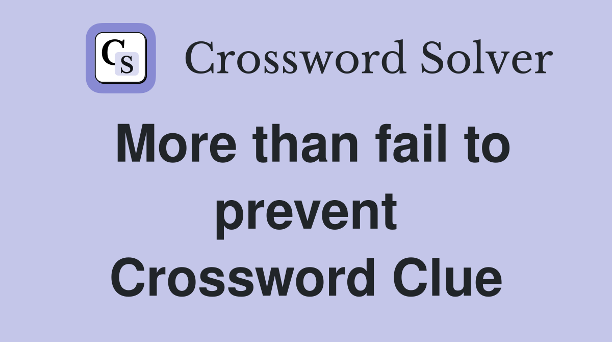 More than fail to prevent Crossword Clue