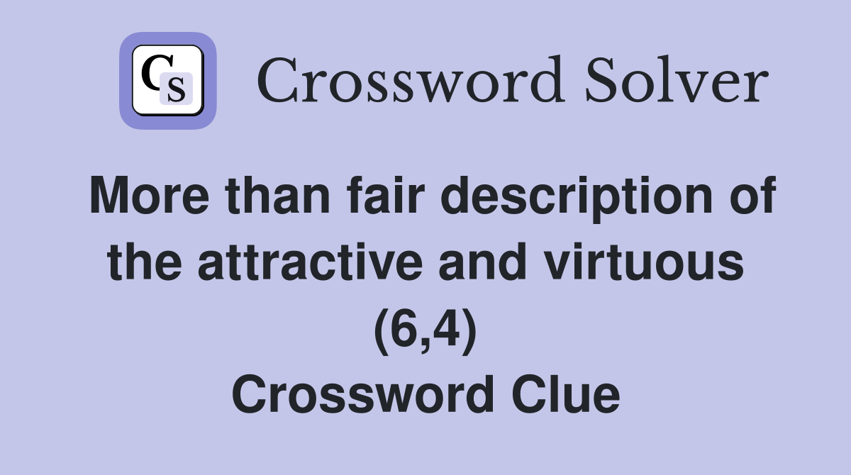 More than fair description of the attractive and virtuous (6,4) Crossword Clue
