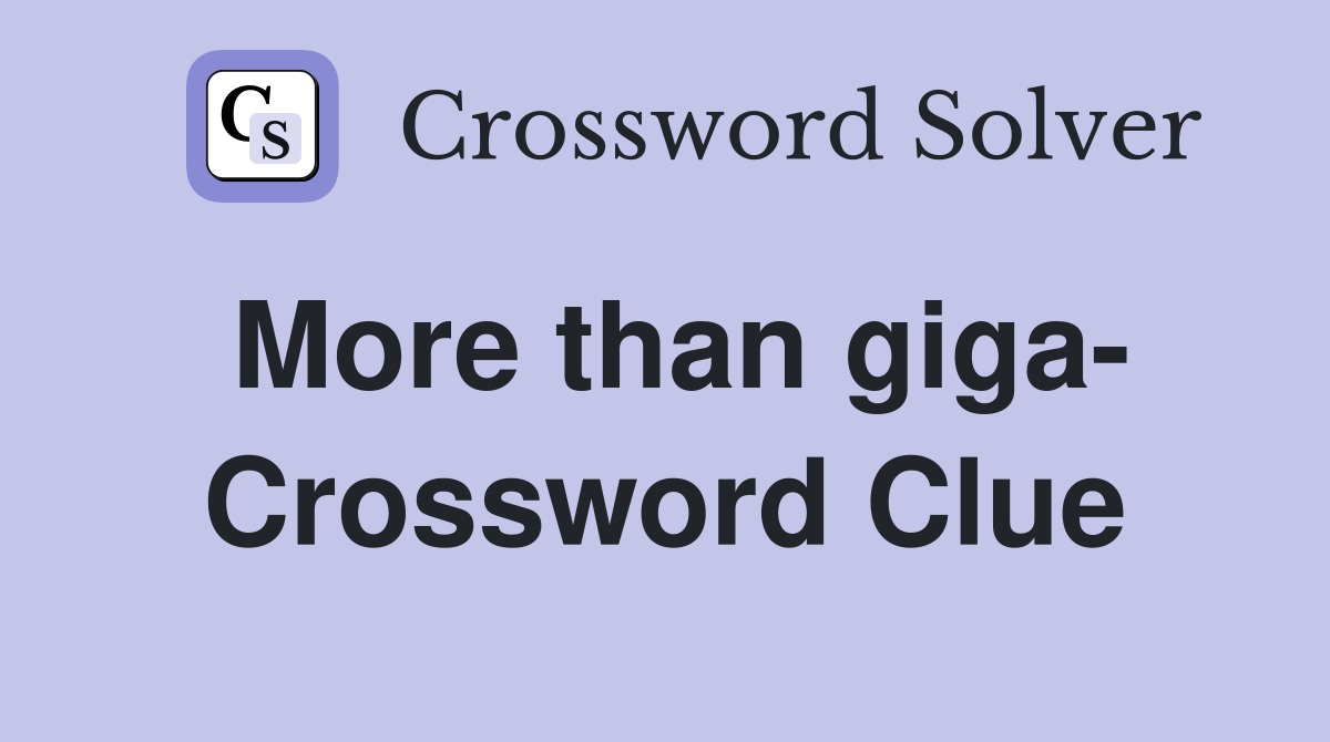 More than giga- Crossword Clue