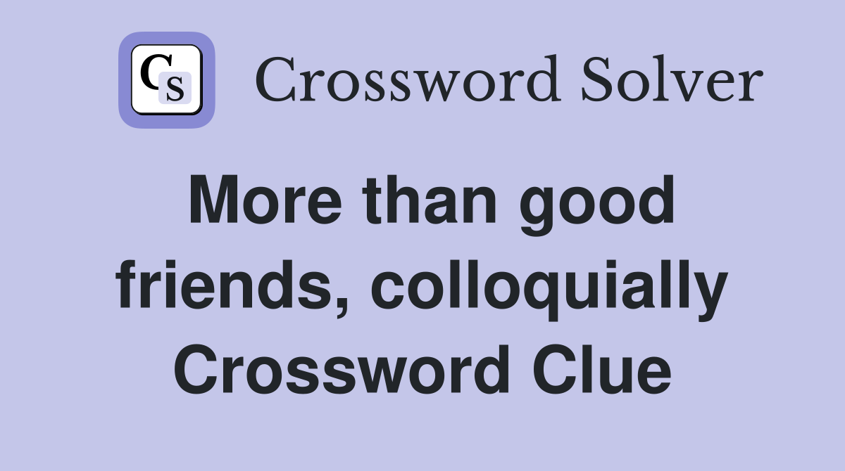 More than good friends, colloquially Crossword Clue