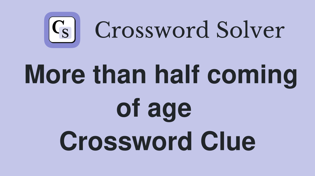 More than half coming of age  Crossword Clue