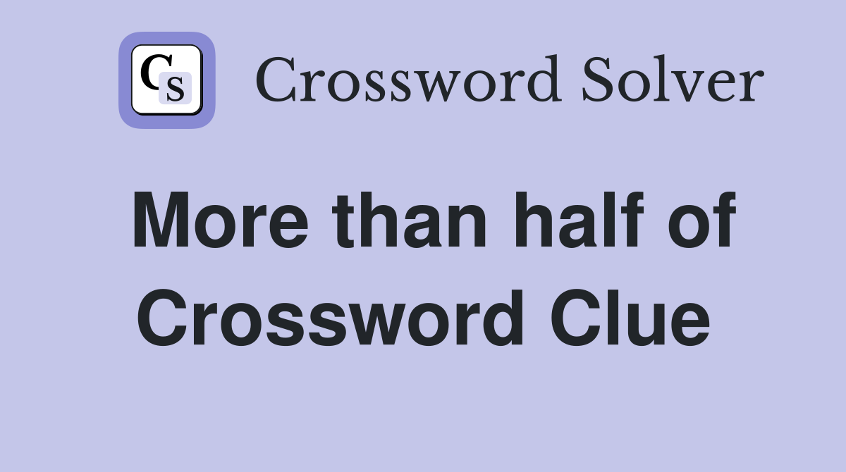 More than half of Crossword Clue