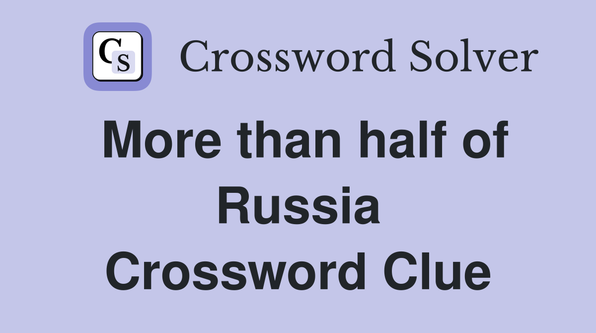 More than half of Russia Crossword Clue