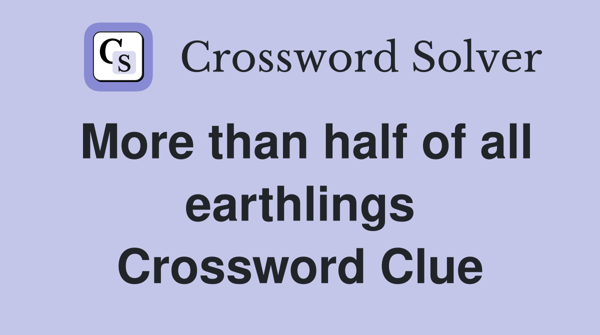 More than half of all earthlings Crossword Clue