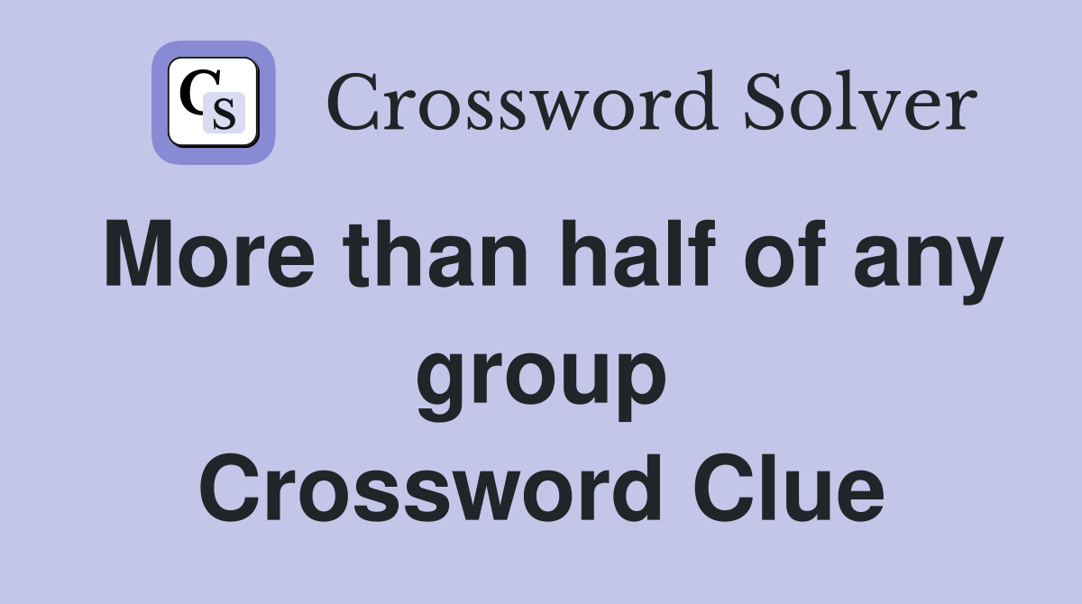 More than half of any group Crossword Clue