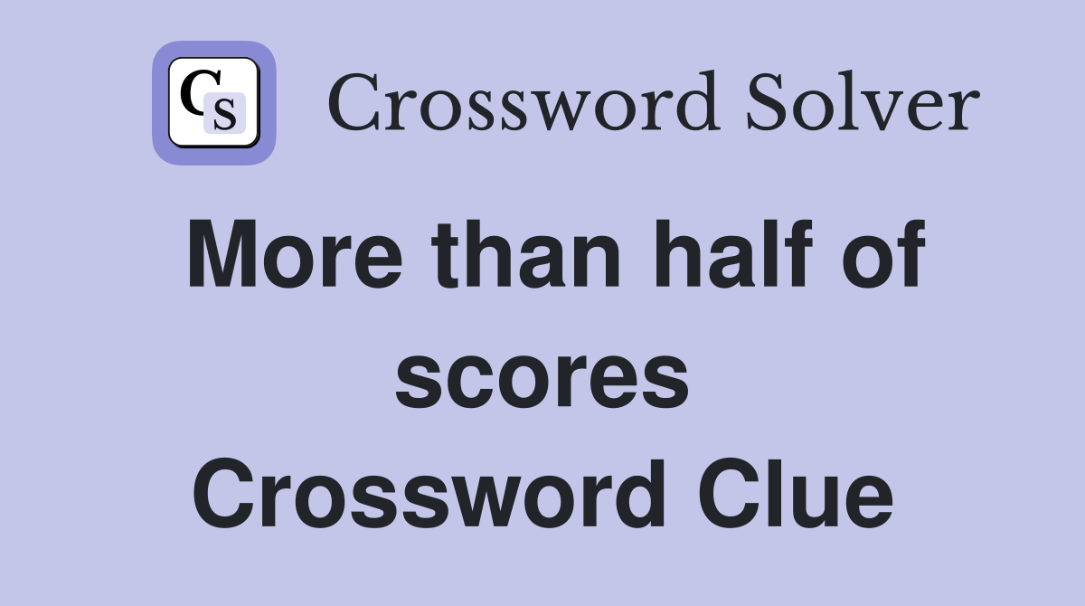 More than half of scores Crossword Clue