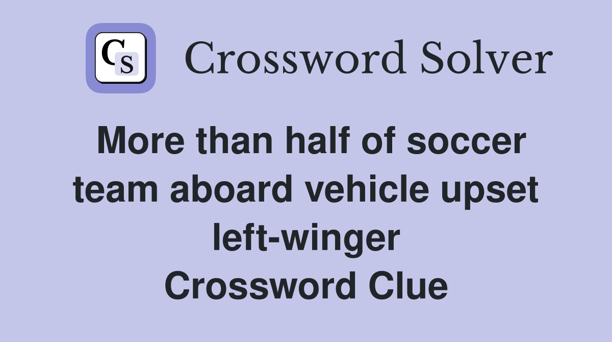 More than half of soccer team aboard vehicle upset left-winger Crossword Clue