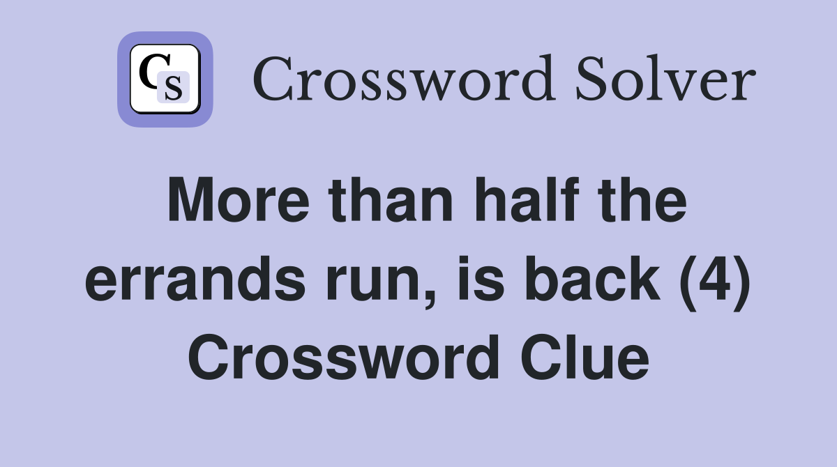 More than half the errands run, is back (4) Crossword Clue
