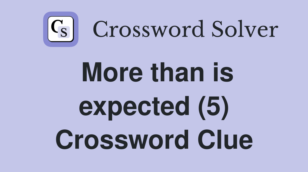 More than is expected (5) Crossword Clue