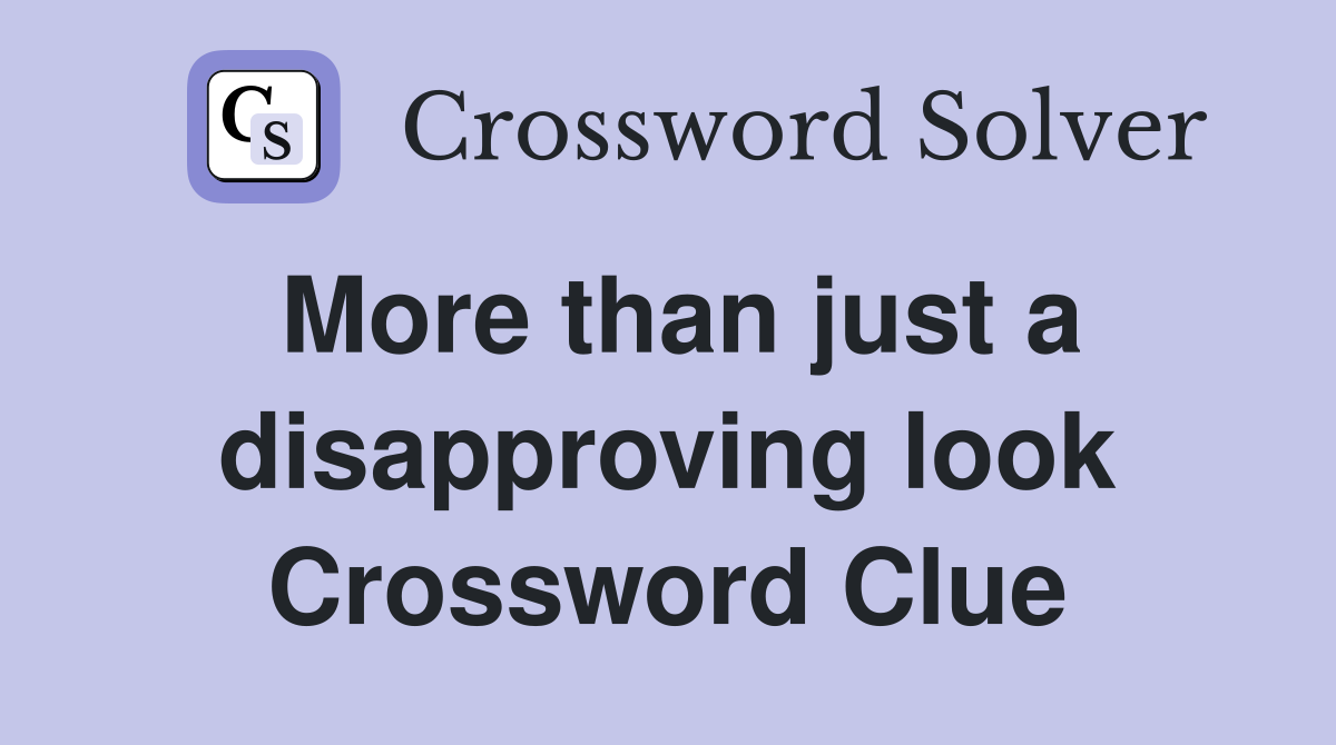 More than just a disapproving look Crossword Clue